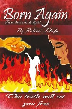 portada Born Again- From Darkness to Light by Rebecca Ekufu: The truth will Set your free (en Inglés)