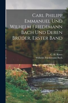 portada Carl Philipp Emmanuel und Wilhelm Friedemann Bach und deren Brüder, Erster Band (en Alemán)
