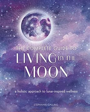 portada The Complete Guide to Living by the Moon: A Holistic Approach to Lunar-Inspired Wellness (Volume 9) (Complete Illustrated Encyclopedia) (in English)