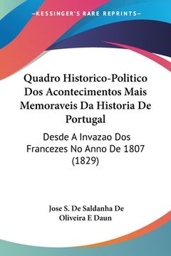 portada Quadro Historico-Politico Dos Acontecimentos Mais Memoraveis Da Historia De Portugal: Desde A Invazao Dos Francezes No Anno De 1807 (1829)