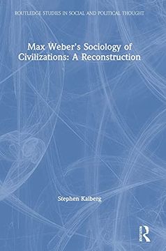 portada Max Weber's Sociology of Civilizations: A Reconstruction: A Reconstruction (Routledge Studies in Social and Political Thought) (en Inglés)
