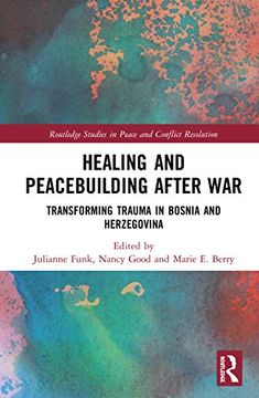 portada Healing and Peacebuilding After War: Transforming Trauma in Bosnia and Herzegovina (Routledge Studies in Peace and Conflict Resolution) (en Inglés)