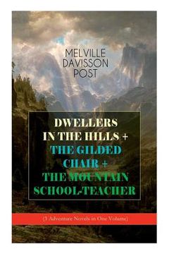portada DWELLERS IN THE HILLS + THE GILDED CHAIR + THE MOUNTAIN SCHOOL-TEACHER (3 Adventure Novels in One Volume) (in English)