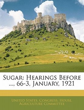 portada sugar: hearings before ..., 66-3, january, 1921 (en Inglés)