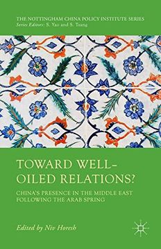 portada Toward Well-Oiled Relations?: China's Presence in the Middle East Following the Arab Spring (The Nottingham China Policy Institute Series)