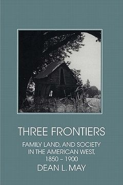 portada Three Frontiers: Family, Land, and Society in the American West, 1850 1900 (Interdisciplinary Perspectives on Modern History) (en Inglés)
