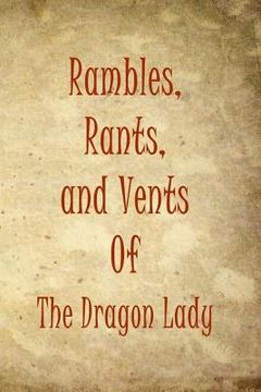 portada Rambles, Rants, and Vents Of The Dragon Lady (en Inglés)