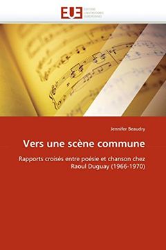portada Vers une Scène Commune: Rapports Croisés Entre Poésie et Chanson Chez Raoul Duguay (in French)