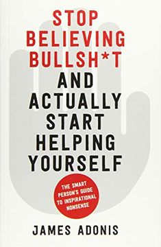 portada Stop Believing Bullshit and Actually Start Helping Yourself: A Smart Person’S Guide to Inspirational Nonsense (in English)