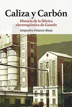 portada Caliza y Carbón.  Historia de la Fábrica Electroquímica de Guardo.