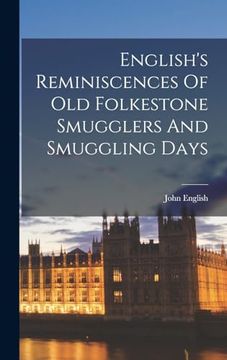 portada English's Reminiscences of old Folkestone Smugglers and Smuggling Days (en Inglés)
