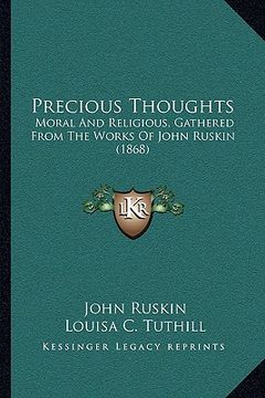 portada precious thoughts: moral and religious, gathered from the works of john ruskin (1868) (in English)
