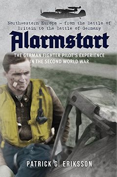 portada Alarmstart: The German Fighter Pilots Experience in the Second World War: Northwestern Europe from the Battle of Britain to the Battle of Germany (en Inglés)