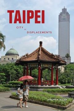 portada Taipei: City of Displacements (Mclellan Books) (en Inglés)