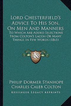 portada lord chesterfield's advice to his son, on men and manners: to which are added selections from colton's lacon or many things in few words (1861) (en Inglés)