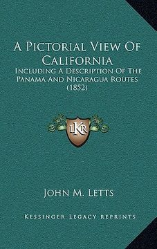 portada a pictorial view of california: including a description of the panama and nicaragua routes (1852) (en Inglés)
