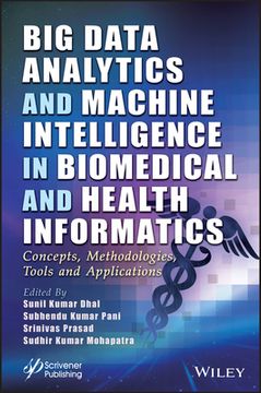 portada Big Data Analytics and Machine Intelligence in Biomedical and Health Informatics: Concepts, Methodologies, Tools and Applications (in English)