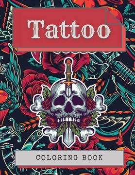 portada Tattoo Coloring Book: Amazing Tattoo Designs Such As Sugar Skulls, Hearts, Girls, Roses and More! (in English)