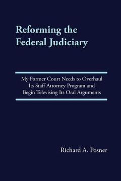 portada Reforming the Federal Judiciary: My Former Court Needs to Overhaul Its Staff Attorney Program and Begin Televising Its Oral Arguments (en Inglés)