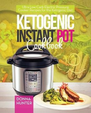 portada Ketogenic Instant Pot Cookbook: Ultra Low Carb Electric Pressure Cooker Recipes for the Ketogenic Diet
