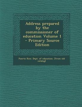 portada Address Prepared by the Commissioner of Education Volume 1 (en Inglés)