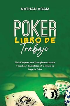 portada Poker Libro de Trabajo: Guía Completa Para Principiantes Aprende y Practica + Habilidades ev y Mejore su Juego de Poker