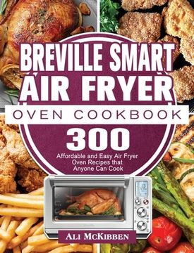 portada Breville Smart Air Fryer Oven Cookbook: 300 Affordable and Easy Air Fryer Oven Recipes that Anyone Can Cook (en Inglés)