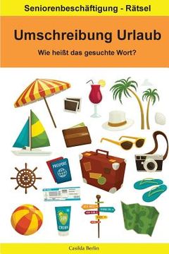 portada Umschreibung Urlaub - Wie heißt das gesuchte Wort?: Seniorenbeschäftigung Rätsel (in German)