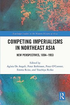 portada Competing Imperialisms in Northeast Asia (Routledge Studies in the Modern History of Asia) (en Inglés)