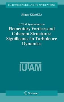 portada Iutam Symposium on Elementary Vortices and Coherent Structures: Significance in Turbulence Dynamics: Proceedings of the Iutam Symposium Held at Kyoto