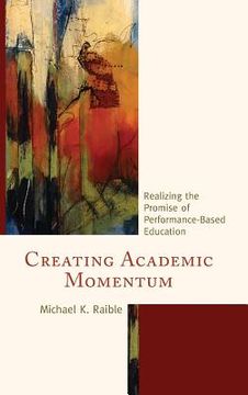 portada Creating Academic Momentum: Realizing the Promise of Performance-Based Education (en Inglés)