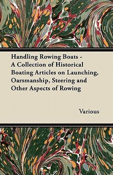 portada handling rowing boats - a collection of historical boating articles on launching, oarsmanship, steering and other aspects of rowing (en Inglés)
