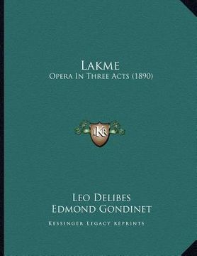 portada lakme: opera in three acts (1890) (en Inglés)