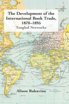 portada The Development of the International Book Trade, 1870-1895: Tangled Networks (en Inglés)