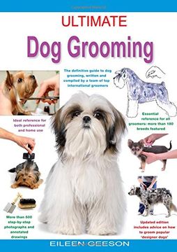 portada Ultimate Dog Grooming: The Definitive Guide to Dog Grooming, Written and Compiled by a Team of Top International Groomers