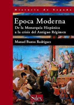 portada Epoca Moderna: De la Monarquia Hispanica a la Crisis del Antiguo Regimen (in Spanish)