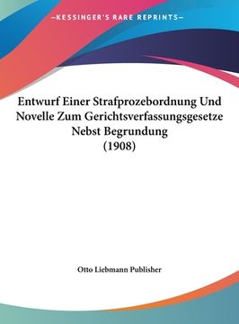 portada Entwurf Einer Strafprozebordnung Und Novelle Zum Gerichtsverfassungsgesetze Nebst Begrundung (1908) (in German)