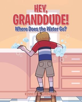 portada Hey GrandDude! Where Does the Water Go?