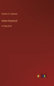 portada Indian Boyhood: in large print (en Inglés)