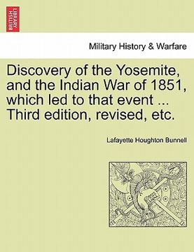 portada discovery of the yosemite, and the indian war of 1851, which led to that event ... third edition, revised, etc. (en Inglés)
