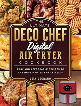 portada The Ultimate Deco Chef Digital air Fryer Cookbook: Easy and Affordable Recipes to fry Most Wanted Family Meals (en Inglés)
