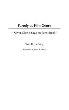 portada Parody as Film Genre: Never Give a Saga an Even Break (Contributions to the Study of Popular Culture) (en Inglés)