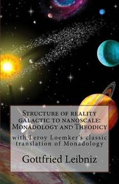portada Structure of reality galactic to nanoscale: Monadology and Theodicy: with Leroy Loemker's classic translation of Monadology (en Inglés)