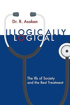 portada Illogically Logical: The Ills of Society and the Best Treatment (en Inglés)
