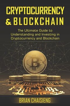portada Cryptocurrency & Blockchain: The Ultimate Guide to Understanding and Investing in Cryptocurrency and Blockchain (en Inglés)
