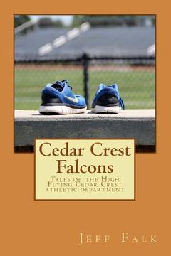 portada Cedar Crest Falcons: Tales of the High Flying Cedar Crest athletic department (en Inglés)