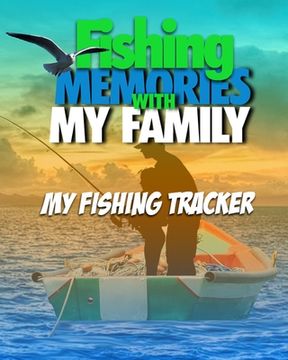 portada Fishing Memories With My Family: My Fishing Trip Tracker