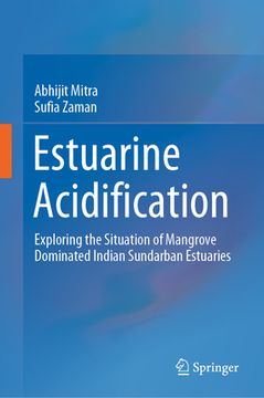 portada Estuarine Acidification: Exploring the Situation of Mangrove Dominated Indian Sundarban Estuaries (en Inglés)