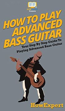 portada How to Play Advanced Bass Guitar: Your Step by Step Guide to Playing Advanced Bass Guitar (in English)