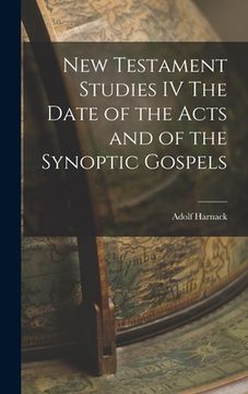 portada New Testament Studies IV The Date of the Acts and of the Synoptic Gospels (en Inglés)